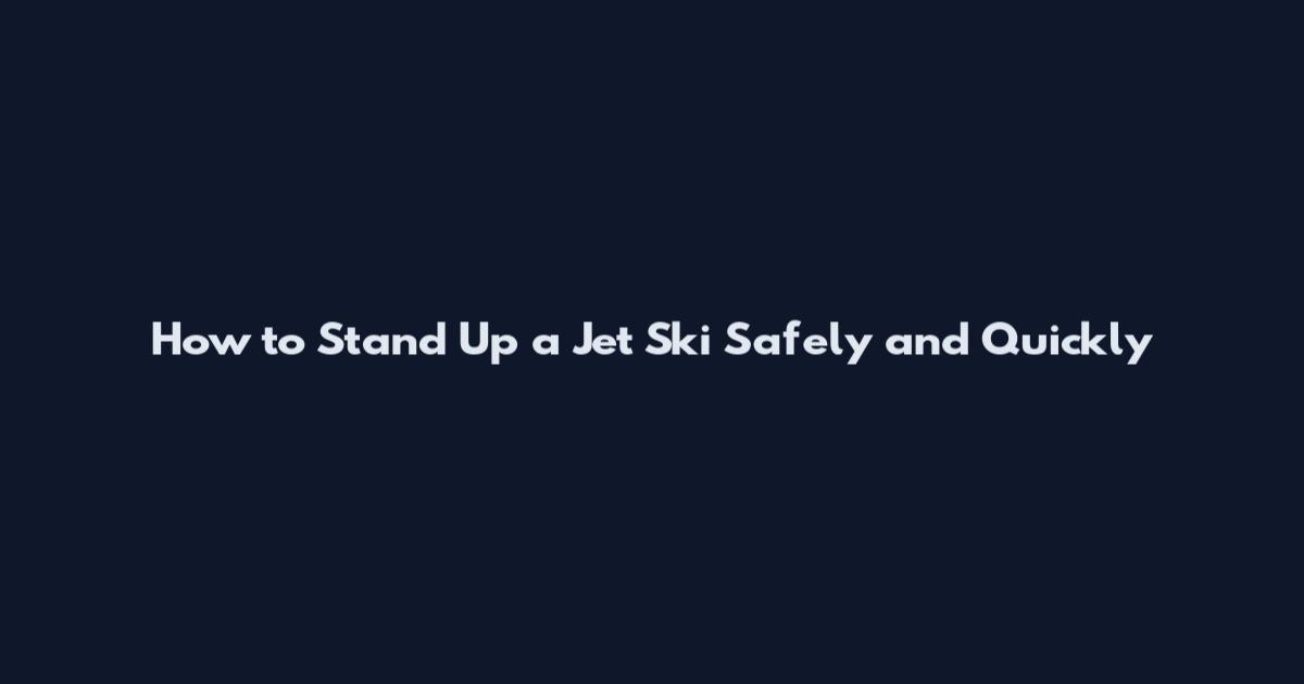 How to Stand Up a Jet Ski Safely and Quickly