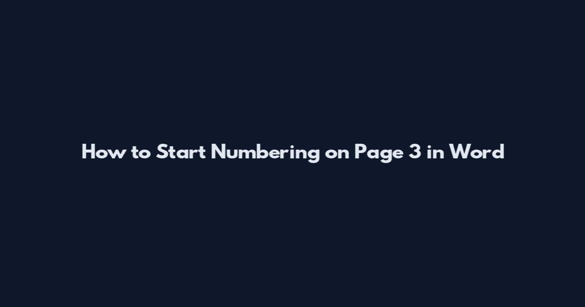 How to Start Numbering on Page 3 in Word