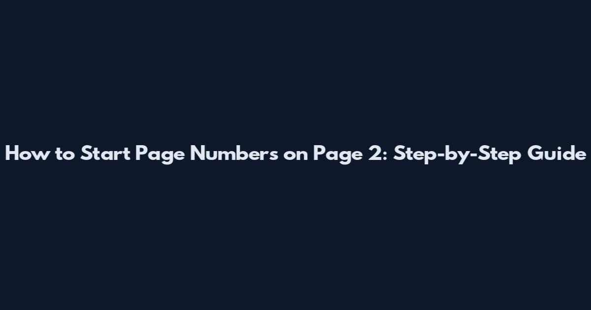 How to Start Page Numbers on Page 2: Step-by-Step Guide