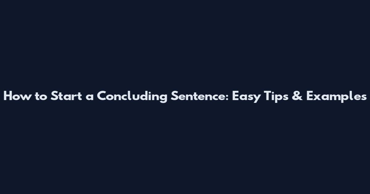 How to Start a Concluding Sentence: Easy Tips & Examples