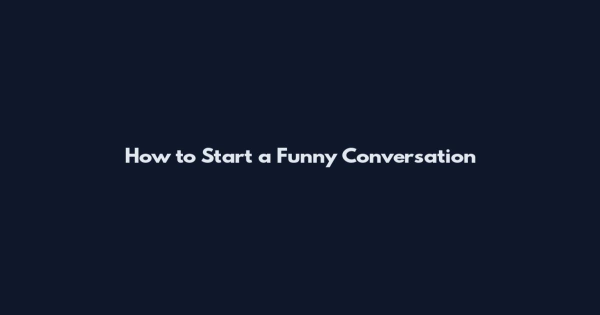 How to Start a Funny Conversation