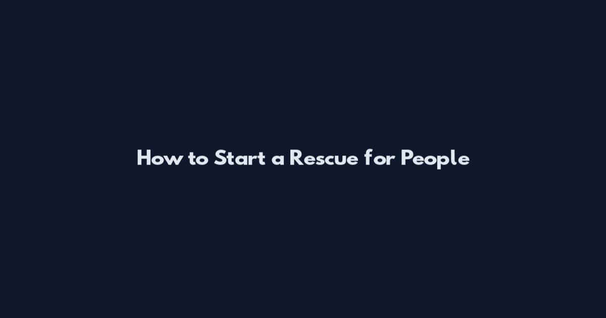 How to Start a Rescue for People