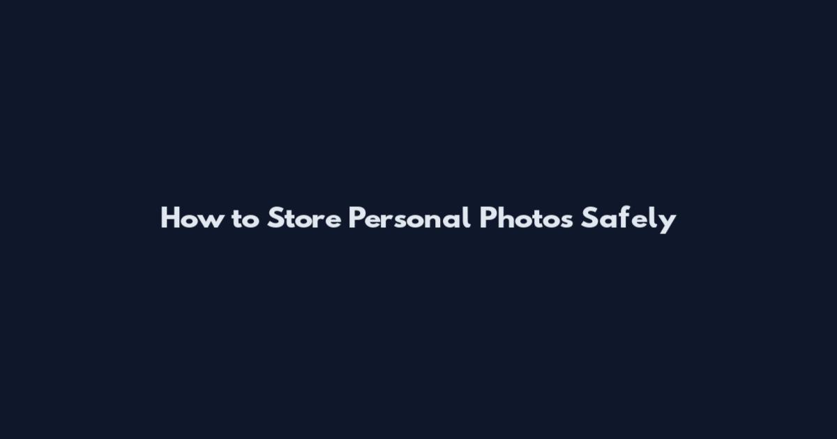 How to Store Personal Photos Safely