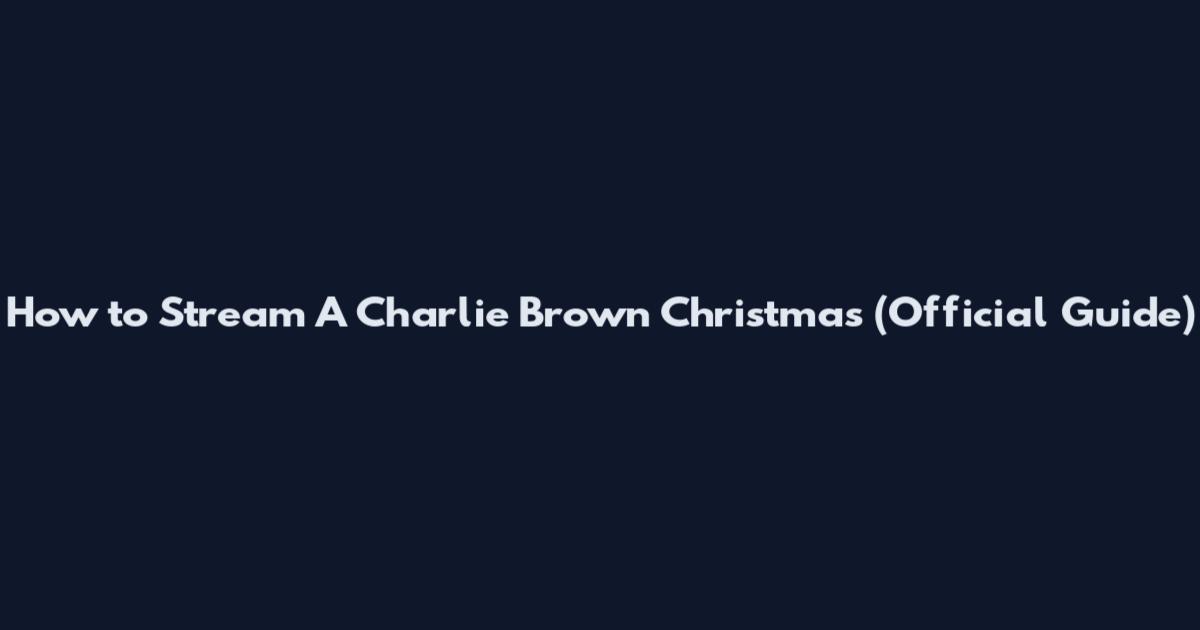 How to Stream "A Charlie Brown Christmas" (Official Guide)