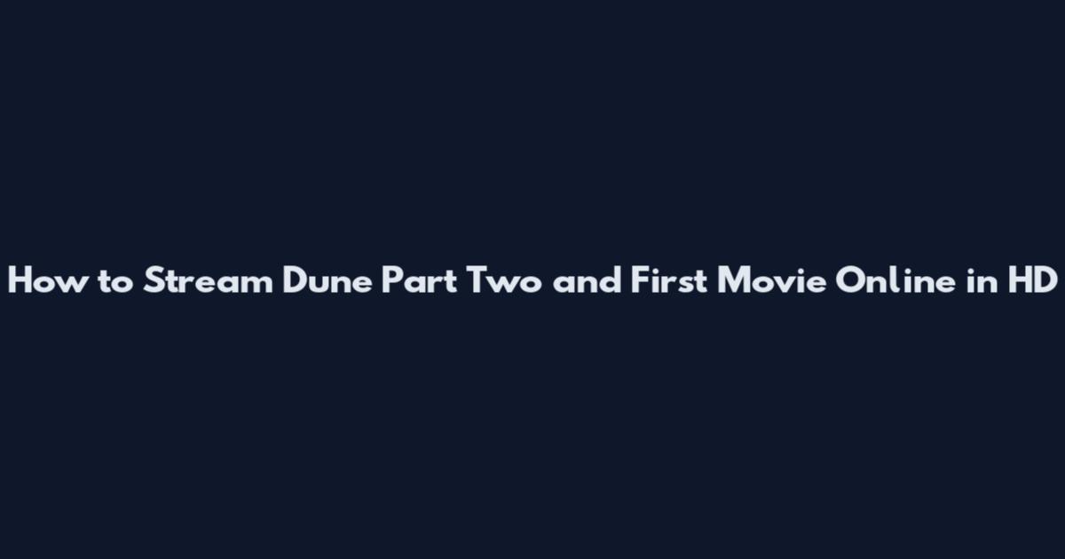 How to Stream Dune Part Two and First Movie Online in HD