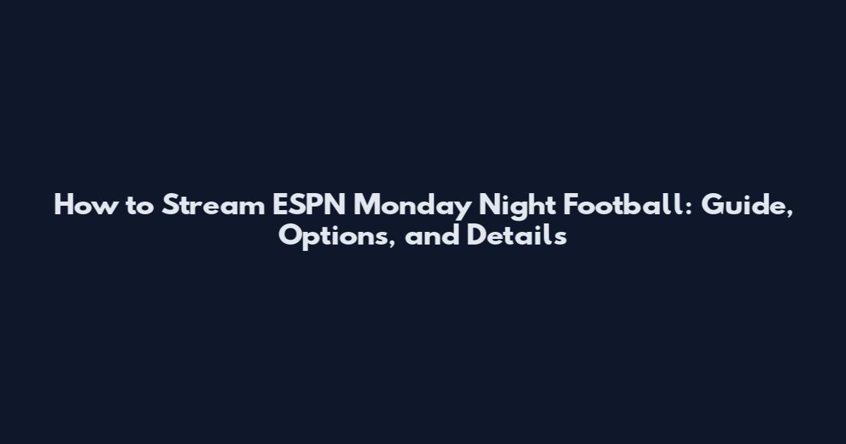 How to Stream ESPN Monday Night Football: Guide, Options, and Details