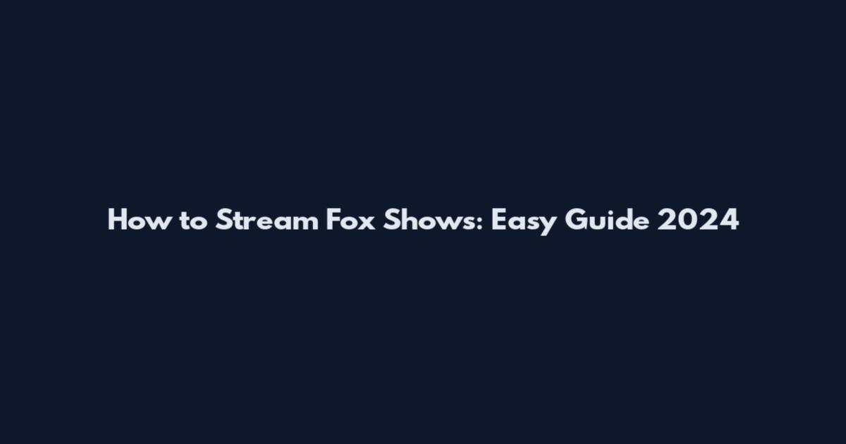 How to Stream Fox Shows: Easy Guide 2024