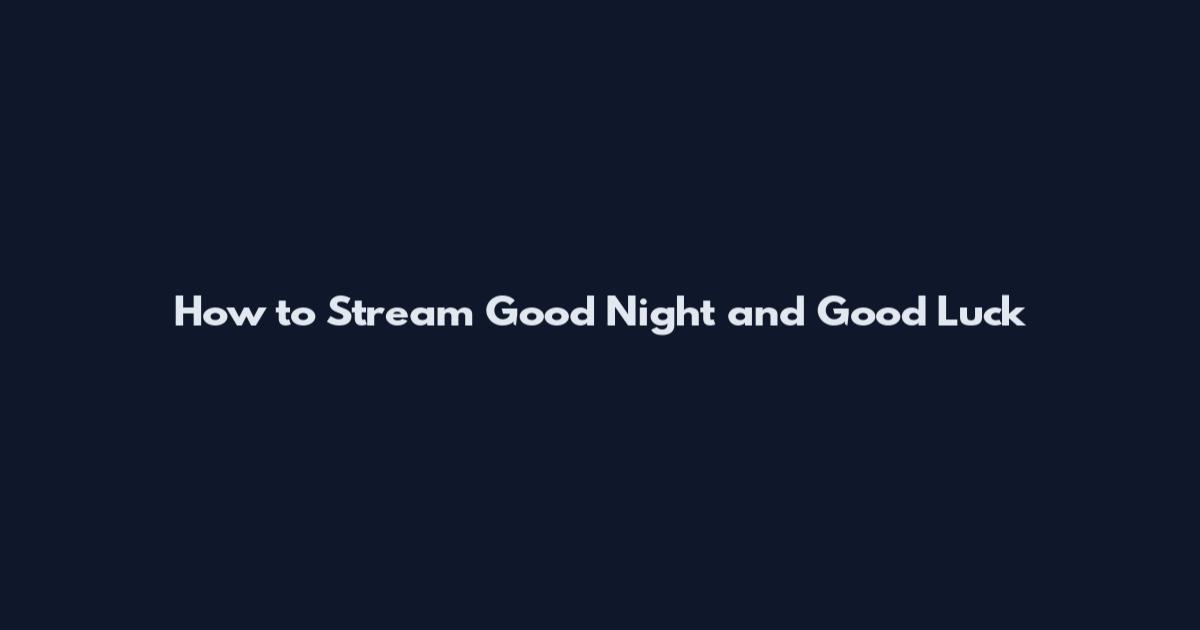 How to Stream Good Night and Good Luck