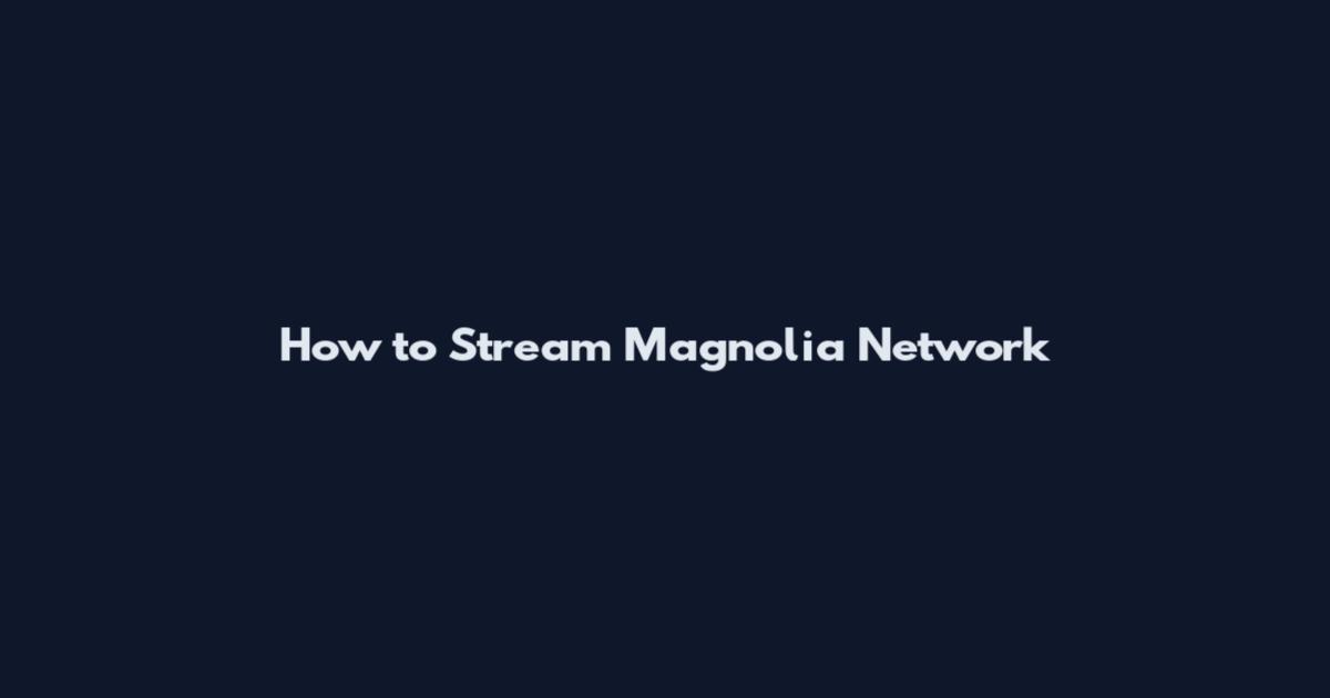 How to Stream Magnolia Network