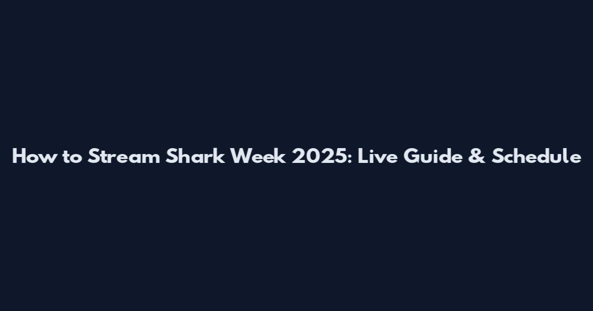 How to Stream Shark Week 2025: Live Guide & Schedule