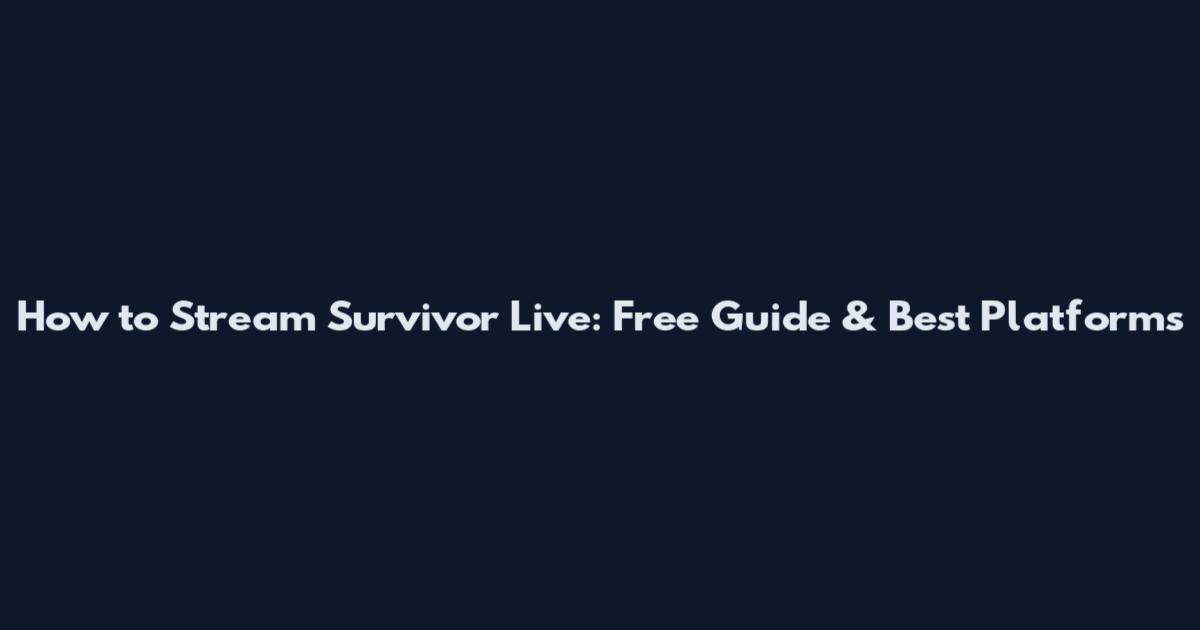 How to Stream Survivor Live: Free Guide & Best Platforms