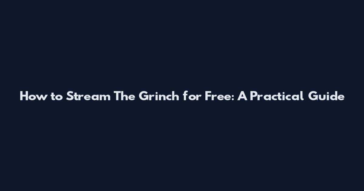 How to Stream The Grinch for Free: A Practical Guide