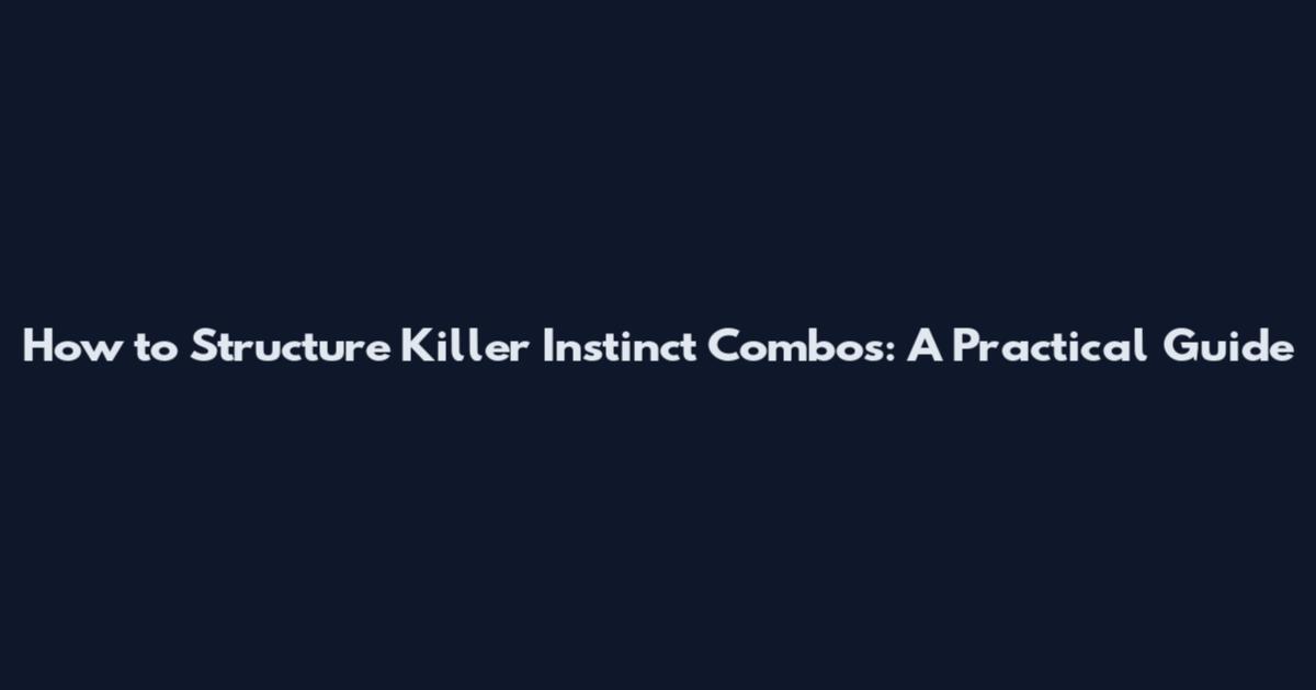How to Structure Killer Instinct Combos: A Practical Guide