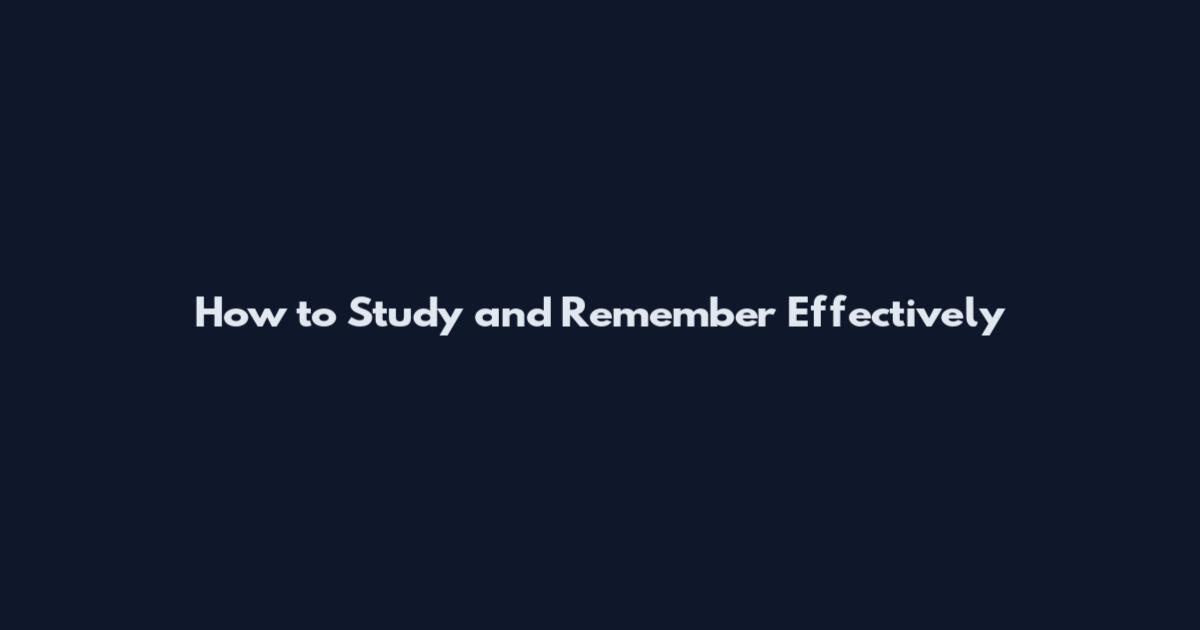 How to Study and Remember Effectively
