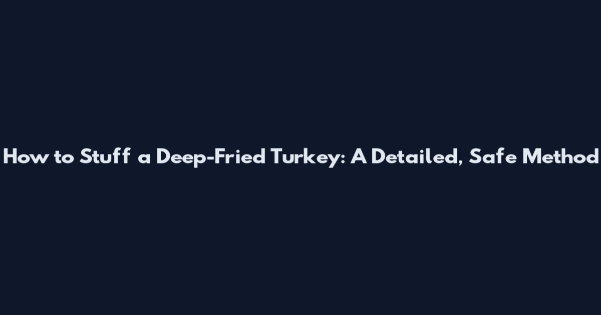 How to Stuff a Deep-Fried Turkey: A Detailed, Safe Method