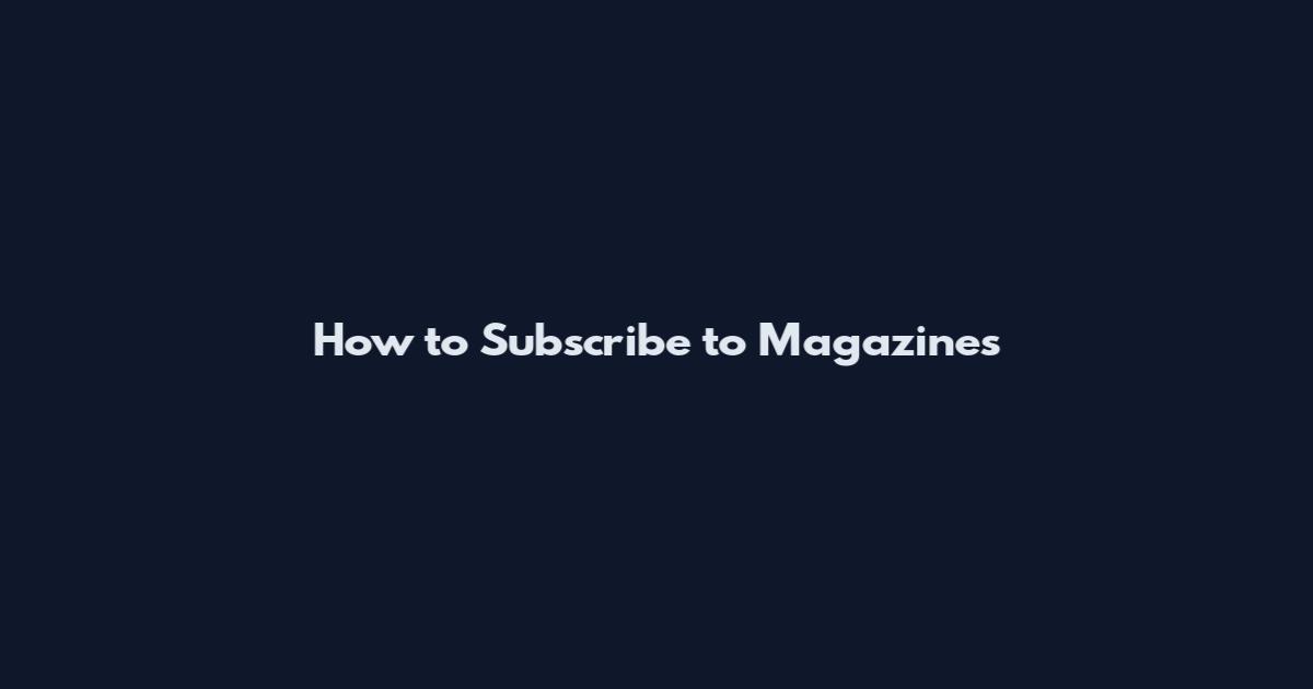 How to Subscribe to Magazines