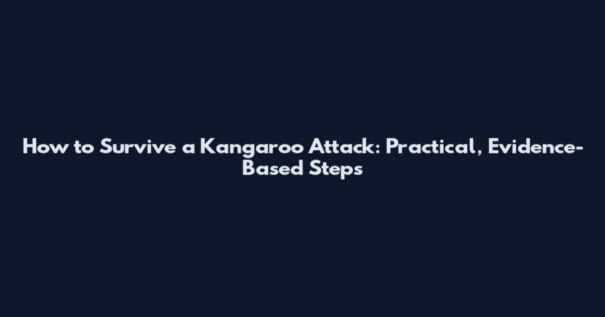 How to Survive a Kangaroo Attack: Practical, Evidence-Based Steps