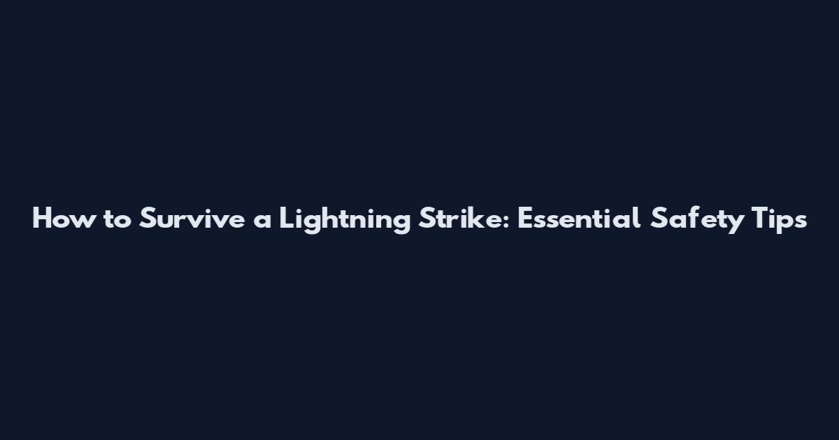 How to Survive a Lightning Strike: Essential Safety Tips