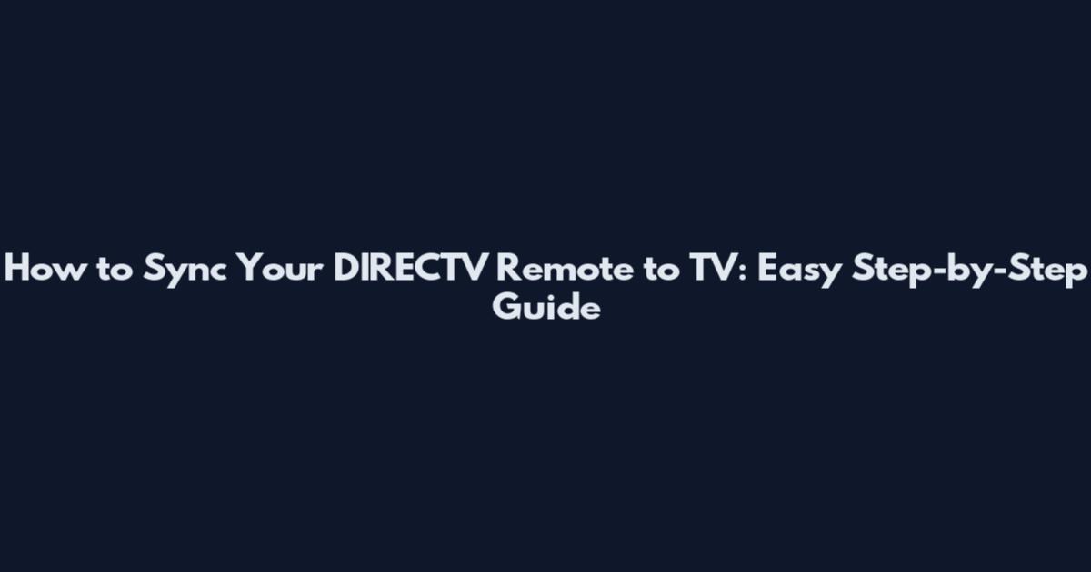 How to Sync Your DIRECTV Remote to TV: Easy Step-by-Step Guide