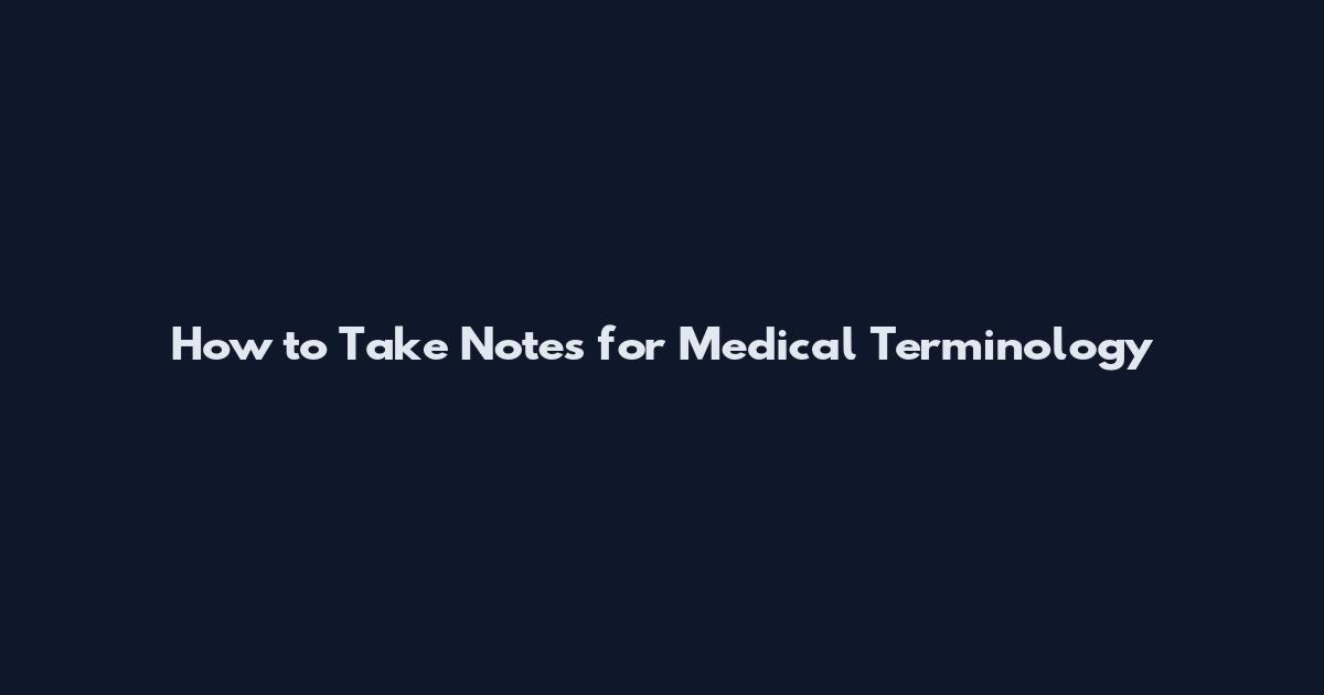 How to Take Notes for Medical Terminology