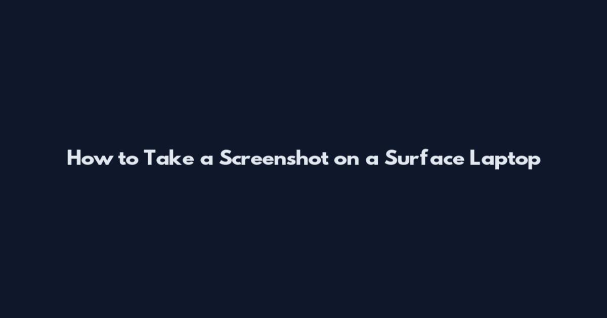 How to Take a Screenshot on a Surface Laptop