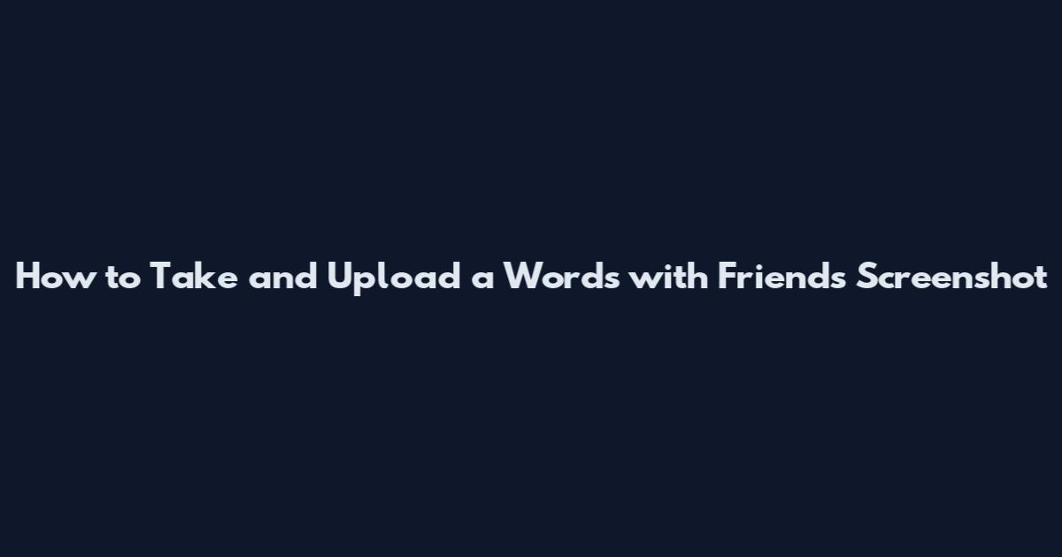 How to Take and Upload a Words with Friends Screenshot