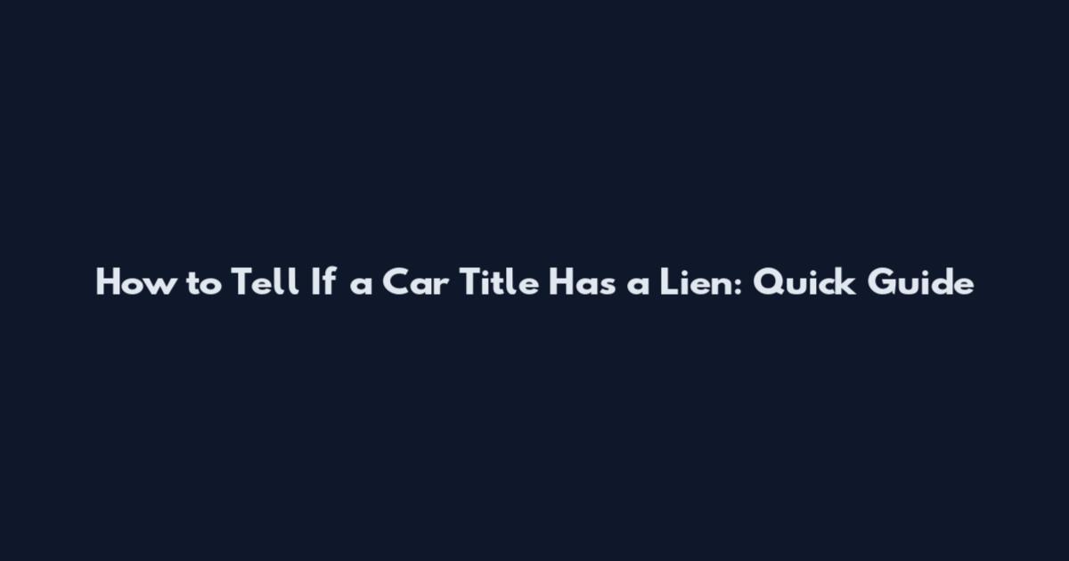 How to Tell If a Car Title Has a Lien: Quick Guide