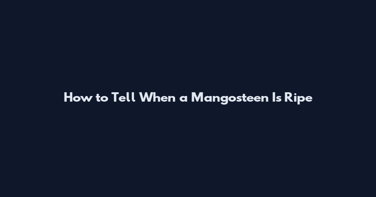 How to Tell When a Mangosteen Is Ripe