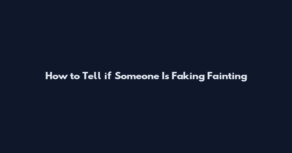 How to Tell if Someone Is Faking Fainting