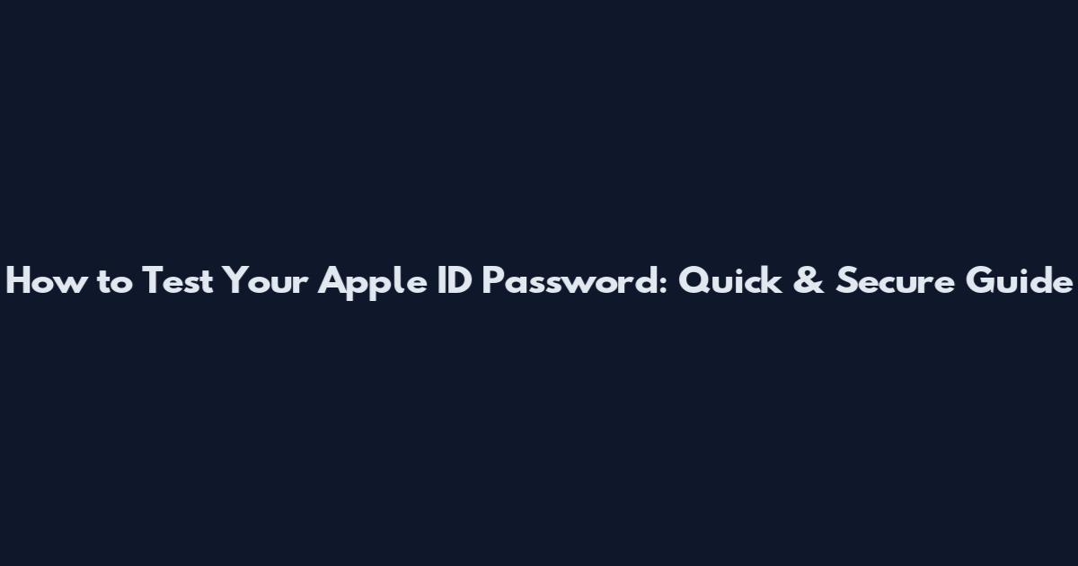 How to Test Your Apple ID Password: Quick & Secure Guide