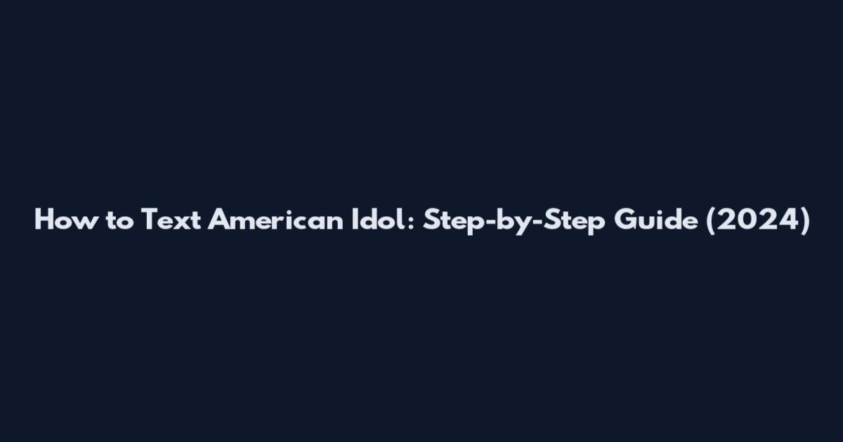 How to Text American Idol: Step-by-Step Guide (2024)