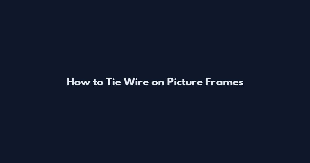 How to Tie Wire on Picture Frames
