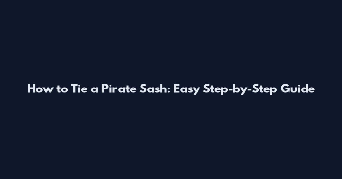 How to Tie a Pirate Sash: Easy Step-by-Step Guide