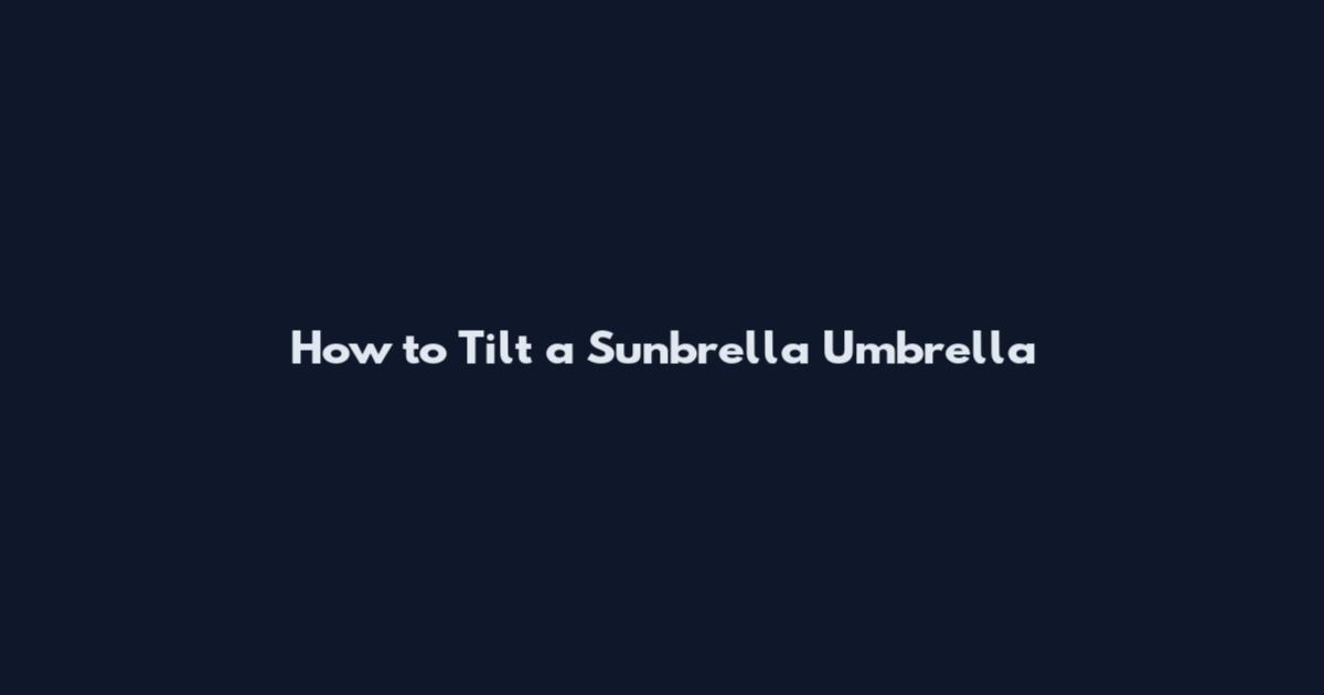 How to Tilt a Sunbrella Umbrella
