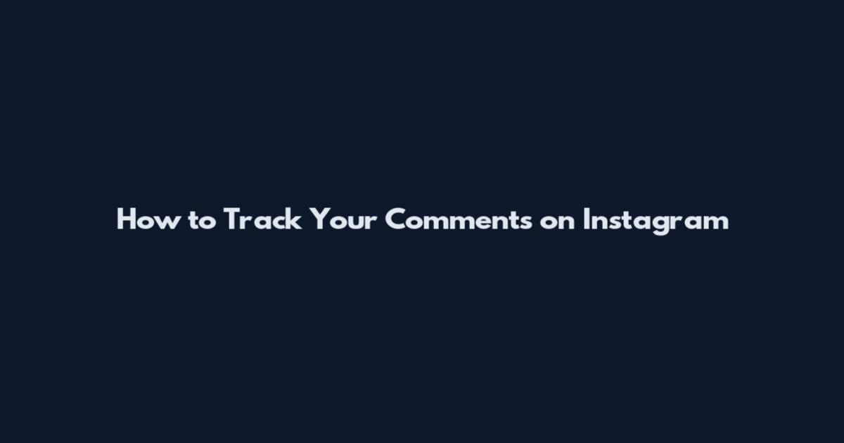 How to Track Your Comments on Instagram