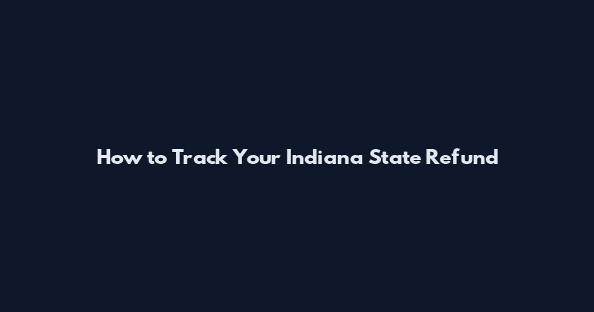 How to Track Your Indiana State Refund