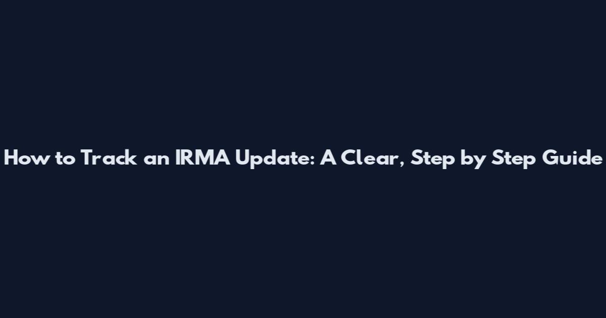 How to Track an IRMA Update: A Clear, Step by Step Guide
