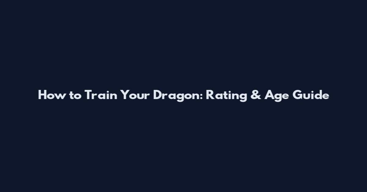 How to Train Your Dragon: Rating & Age Guide