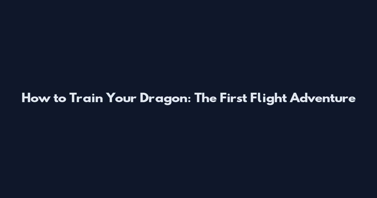 How to Train Your Dragon: The First Flight Adventure