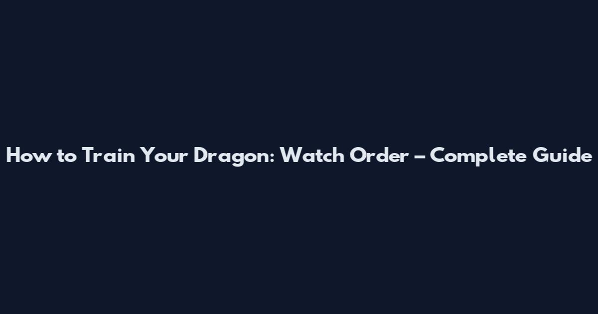 How to Train Your Dragon: Watch Order – Complete Guide