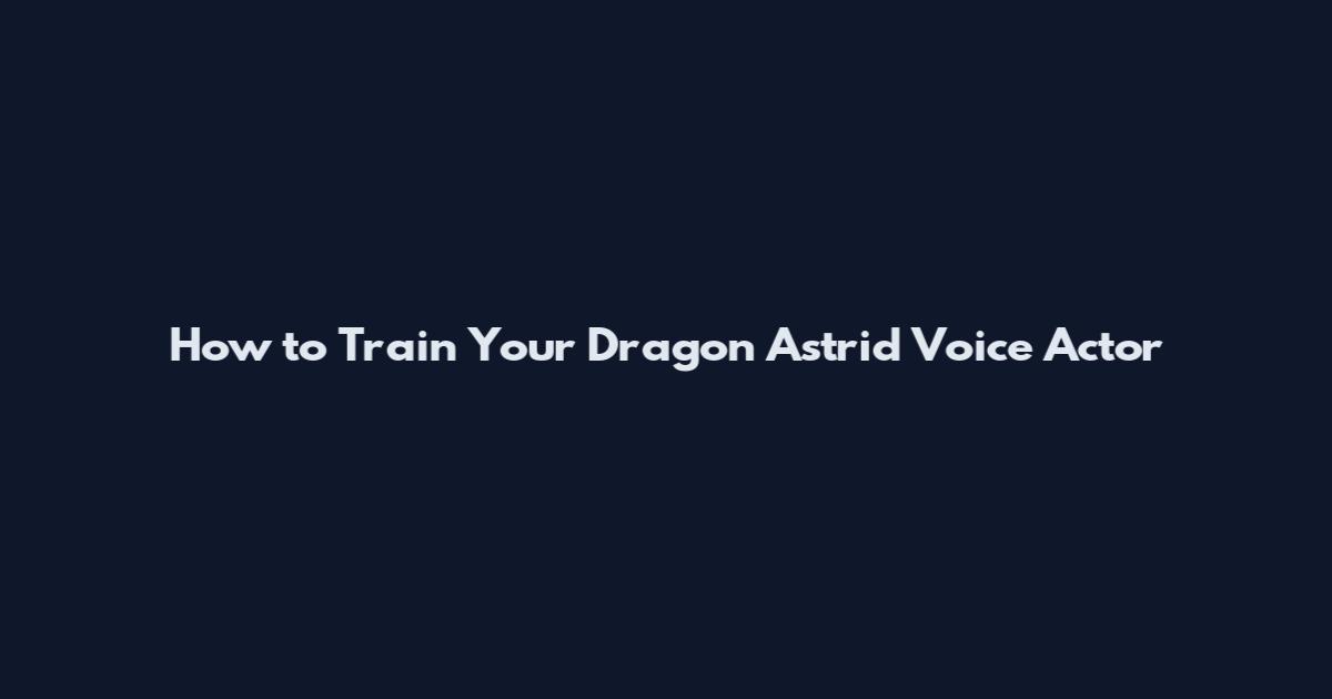 How to Train Your Dragon Astrid Voice Actor