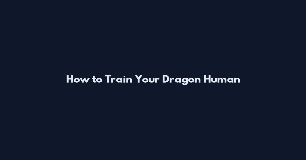 How to Train Your Dragon Human