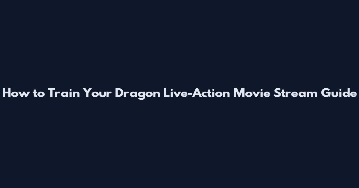 How to Train Your Dragon Live-Action Movie Stream Guide