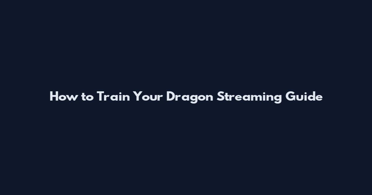 How to Train Your Dragon Streaming Guide