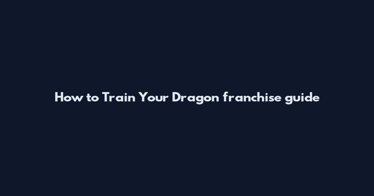 How to Train Your Dragon franchise guide