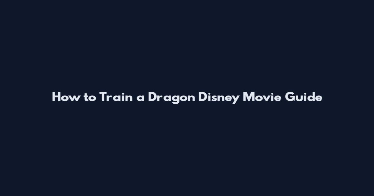 How to Train a Dragon Disney Movie Guide