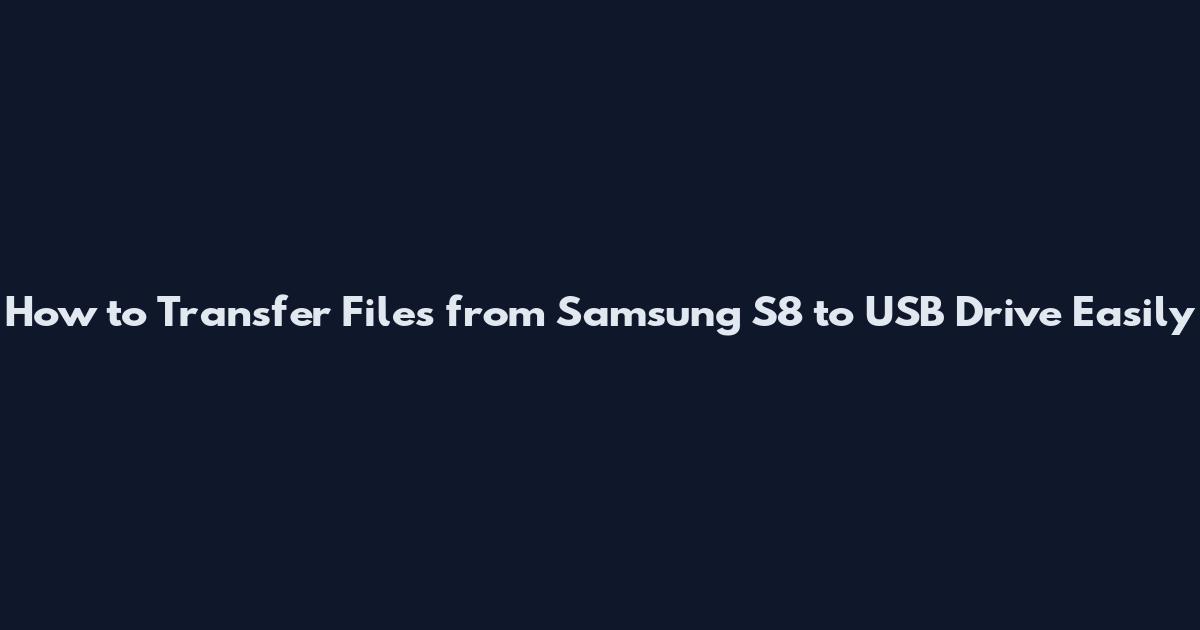 How to Transfer Files from Samsung S8 to USB Drive Easily