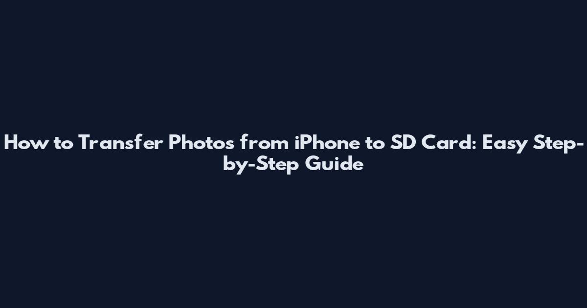 How to Transfer Photos from iPhone to SD Card: Easy Step-by-Step Guide