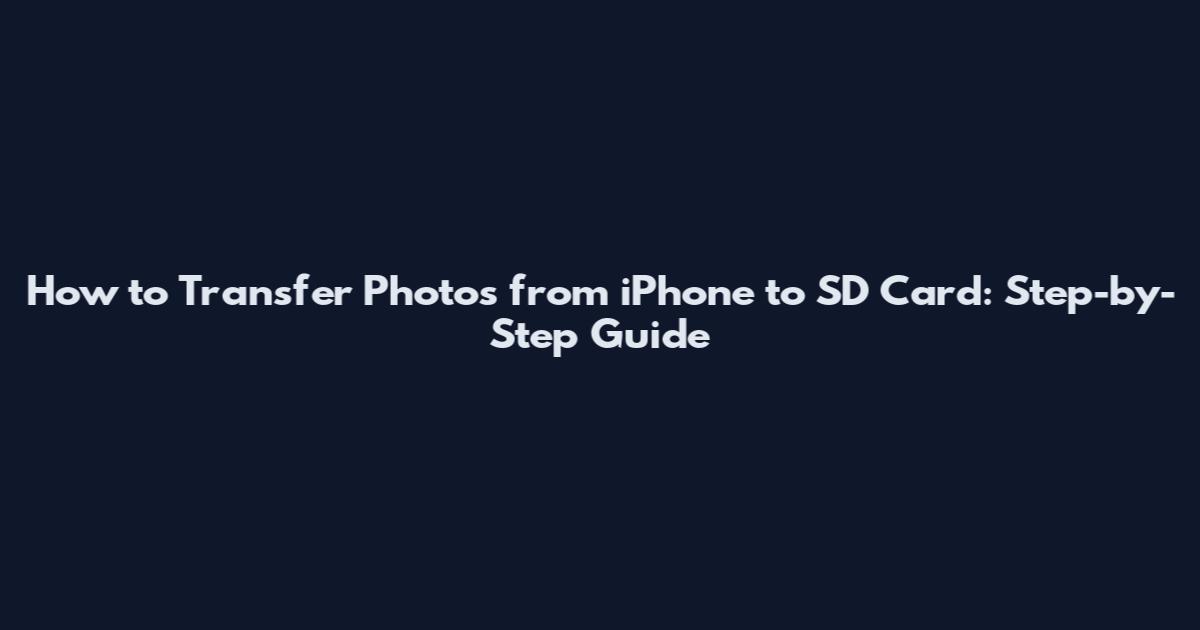 How to Transfer Photos from iPhone to SD Card: Step-by-Step Guide