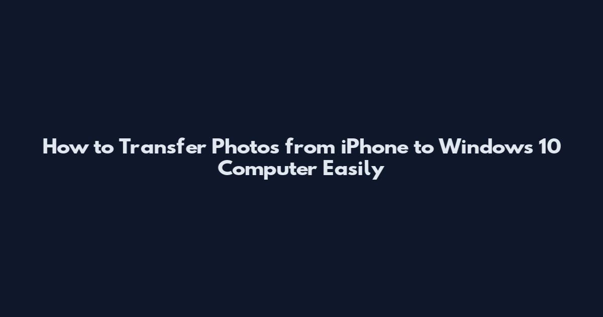 How to Transfer Photos from iPhone to Windows 10 Computer Easily